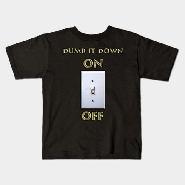 Dumb it Down - ON Kids T-Shirt by IanWylie87